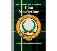 Clan MacArthur: A Concise History of Scotland’s MacArthurs of Argyll and the Lost Chiefship (The Ancient Clans of Scotland)