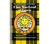 Clan MacLeod of Lewis: A Concise History of Scotland’s Clan of Stornoway, Struggle, and Sea Kings (The Ancient Clans of Scotland)