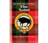 Clan Nesbitt: A Concise History of Scotland’s Nesbitts of Berwickshire and the Borderlands (The Ancient Clans of Scotland)