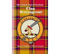 Clan Scrymgeour: A Concise History of Scotland’s Scrimgeours of Dundee and the Royal Standard (The Ancient Clans of Scotland)