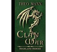 Clan War: A Scottish Highlander Paranormal Epic Fantasy Time Travel Romance Novel (Highland Heroes)
