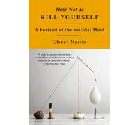 Clancy Martin How Not to Kill Yourself (Paperback)