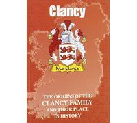 Clancy: The Origins of the Clancy Family and Their Place in History (Irish Clan Mini-Book)