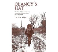 Clancy's Hat : The Story of Tim's lone journey from Canberra to Kosciuszko and a special Hat