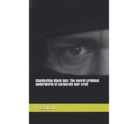 Clandestine Black Ops: The secret criminal underworld of corporate war craft