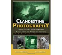 Clandestine Photography: Basic to Advanced Daytime and Nighttime Manual Surveillance Photography Techniques: For Military Special Operations Forces, ... Intelligence Agencies and Investigators