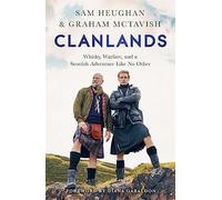 Clanlands: Whisky, Warfare, and a Scottish Adventure Like No Other: An Unforgettable Journey Through Scotland's History, Legends and Whisky: the perfect bestseller for Father's Day