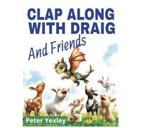 Clap Along With Draig and Friends: Draig The Baby Dragon (Draig The Friendly Welsh Dragon)