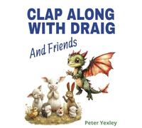 Clap Along With Draig and Friends: Draig The Baby Dragon (Draig The Friendly Welsh Dragon)