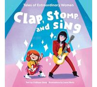 Clap, Stomp, and Sing: Tales of Extraordinary Women (Little Rebels)