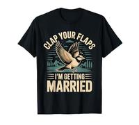 Clap Your Flaps I'm Getting Married Bachelorette Bride - T-Shirt