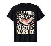 Clap Your Flaps I'm Getting Married - T-Shirt