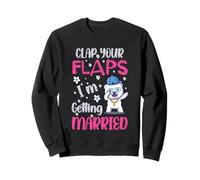 Clap your Flaps I'm Getting Married Teddy Dabbbing Bride Sweatshirt