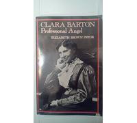 Clara Barton, Professional Angel (Studies in Health, Illness, and Caregiving)