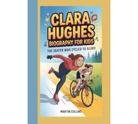 CLARA HUGHES BIOGRAPHY FOR KIDS: The Skater Who Cycled to Glory
