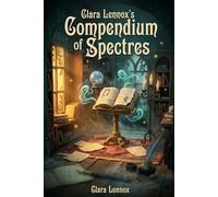 Clara Lennox's Compendium of Spectres: A Gothic Supernatural Mystery