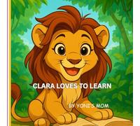 Clara loves to learn: ''when you love to learn, you grow strong inside.'': 1 (THE CLARA LEARNS SERIES)