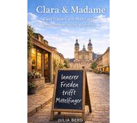 Clara & Madame: Zwei Frauen, ein Mann und ein Sommer voller Wahrheit