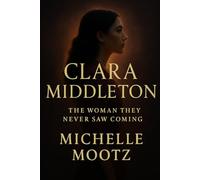 Clara Middleton: The Woman They Never Saw Coming (The Clara Middleton Trilogy)