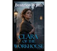 Clara of the Workhouse: A Victorian Romance