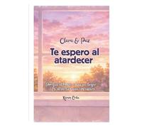 Clara & Paz Te espero al atardecer: Porque el hogar no es un lugar... Es el abrazo que nos espera.
