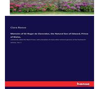 Clara Reeve Memoirs of Sir Roger de Clarendon, the Natural Son of Edward Clara Reeve Multicolor