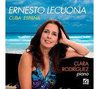 Clara Rodriguez - Ernesto Lecuona: Cuba Espana - Works for Solo Piano