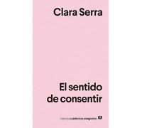 El Sentido de Consentir (Nuevos Cuadernos Anagrama, 67)