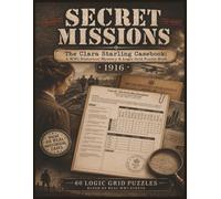 Clara Starling Secret Mission 1916 Casebook: 60 Immersive Historical Great War Mystery Investigations (The WW1 Whodunnit Logic Grid Puzzle Series)