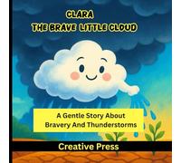 Clara The Brave Little Cloud: A Gentle Story About Bravery and Thunderstorms