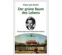 Clara von Arnim Der grüne Baum des Lebens: Erinnerungen einer märkis (Paperback)