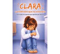 CLARA y el ENFADO que no entendía: Un cuento infantil sobre frustraciones, ira, enfados y emociones que los niños no saben expresar.
