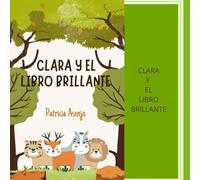 Clara y el libro mágico: Una aventura mágica de amistad y valentía.