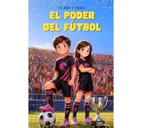 Clara y Hugo - El poder del fútbol: Una historia de fútbol para niños de 9 a 12 años que inspira a nunca rendirse, a creer en uno mismo y a descubrir ... marcador. (Las aventuras de Clara y Hugo.)