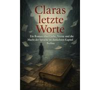 Claras letzte Worte: Ein Roman über Liebe, Verrat und die Macht der Sprache im dunkelsten Kapitel Berlins