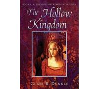 Clare B Dunkle The Hollow Kingdom (Paperback) Hollow Kingdom Trilogy