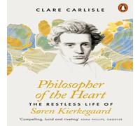Clare Carlisle Philosopher of the Heart : The Restless Life of Søren Kierkegaard Clare Carlisle Multicolor