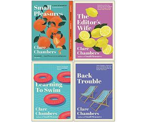 Clare Chambers Collection 4 Books Set (Small Pleasures, The Editor's Wife, Learning To Swim, Back Trouble)
