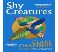 Clare Chambers Shy Creatures : The 'extraordinary' novel about family, love and Clare Chambers Multicolor
