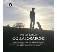 Clare Hammond; Madeleine Mitchell; Mahan Esfahani; Alice Coote; Julius Drake; Robert Plane; Rachel Roberts; Chris Hopkins; BBC Singers; Joshua Ryan; Neil Tennant; David Gilmour; Owain Park - Michael Berkeley: Collaborations