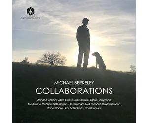 Clare Hammond; Madeleine Mitchell; Mahan Esfahani; Alice Coote; Julius Drake; Robert Plane; Rachel Roberts; Chris Hopkins; BBC Singers; Joshua Ryan; Neil Tennant; David Gilmour; Owain Park - Michael Berkeley: Collaborations