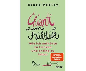 Clare Pooley St Chianti zum Frühstück: Wie ich aufhörte zu trinken u (Paperback)