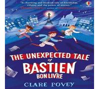 Clare Povey The Unexpected Tale of Bastien Bonlivre Book Clare Povey Multicolor