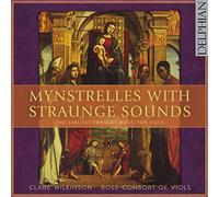 Clare Wilkinson; Rose Consort Of Viols - Mynstrelles With Straunge Sounds: The Earliest Consort Music For Viols