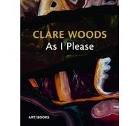 Clare Woods: As I Please