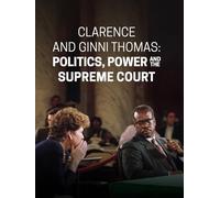 Clarence and Ginni Thomas: Politics, Power and the Supreme Court