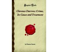 Clarence Darrow: Crime, Its Cause and Treatment (Forgotten Books)