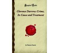 Clarence Darrow: Crime, Its Cause and Treatment (Forgotten Books): Written by Clarence Darrow, 2007 Edition, Publisher: Forgotten Books [Paperback]