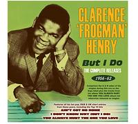 Clarence 'Frogman' Henry - But I Do - The Complete Releases 1956-62
