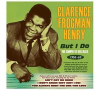 Clarence 'Frogman' Henry - But I Do - The Complete Releases 1956-62
